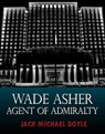 Wade Asher: Agent of Admiralty - Jack Michael Doyle - 9781311834577