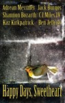 Happy Days, Sweetheart - Adrean Messmer ; Shannon Iwanski ; Kaz Kirkpatrick ; Jack Burgos ; CJ Miles IV ; Ben Jeffries - 9781311837332