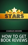 Stars: How to Get Book Reviews - Charles Moore - 9781311857699