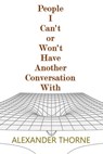 People I Can't or Won't Have Another Conversation With - Alexander Thorne - 9781311857705