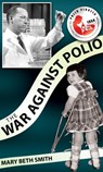The War Against Polio - Mary Beth Smith - 9781311861726