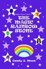 The Magic Rainbow Stone - Candy J. Moon - 9781311876119