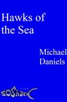 Hawks of the Sea - Michael Daniels - 9781311889065