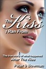 The Kiss I Ran From - Peter 9 Bowman - 9781311897381