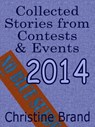 Collected Stories from Contests and Events 2014 - Christine Brand - 9781311898487