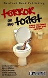 Terror on the Toilet: Horror and Humor Whilst About Your Business - Anthony Horvath ; Derek Elkins ; Chris Morrow ; Jamie Greening ; OJ Wolfsmasher - 9781311898999