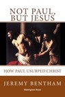 Not Paul, But Jesus - Jeremy Bentham - 9781311899248