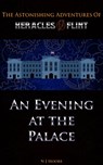 An Evening at the Palace : The Astonishing Adventures of Heracles Flint - N J Moore - 9781311905000