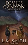 Devil's Canyon: Spanish Gold (Book One) - L. K. Smith - 9781311905765