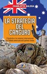 La strategia del canguro: L'Australia tra l'alleato americano ed il partner cinese. - Charlotte Balssa - 9781311912923