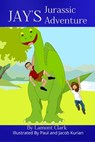 Jay's Jurassic Adventure - Lamont Clark - 9781311929891