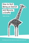 How to Quit Being an Ostrich and Become a Giraffe, the lifestyle book for the woman brave enough to stick out her neck - Hester de Jong - 9781311940858