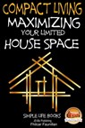 Compact Living: Maximizing Your Limited House Space - Fhilcar Faunillan - 9781311946263
