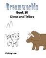 Dreamworlds 10: Dinos and Tribes - Victory Low - 9781311954831