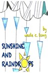 Sunshine and Raindrops - Wade C. Long - 9781311961464
