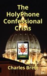 The HolyPhone Confessional Crisis - Charles Brett - 9781311961983