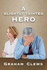 A Slightly Tainted Hero - Graham Clews - 9781311982902