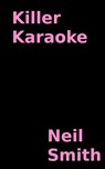 Killer Karaoke - Neil Smith - 9781311998477