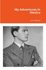 My Adventures In Mexico - Leon Degrelle - 9781312006157