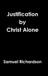 Justification by Christ Alone - Samuel Richardson - 9781312125339