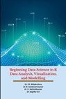 Beginning Data Science in R Data Analysis, Visualization, and Modelling - Balakrishna Ch ; Santhosh Kumar B ; Sathishkumar S - 9781312154742