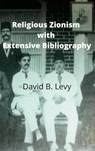 Religious Zionism with Extensive Bibliography - David B Levy - 9781312813434