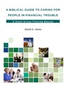 A Biblical Guide to Caring for People in Financial Trouble - Pastor David A. Jones - 9781312987159