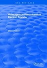 Heterogenous Photochemical Electron Transfer - MICHAEL (SWISS FEDERAL INSTITUTE OF TECHNOLOGY,  Switzerland) Gratzel - 9781315894102