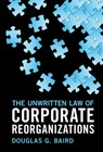 The Unwritten Law of Corporate Reorganizations - Douglas G. (University of Chicago) Baird - 9781316512296