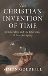 The Christian Invention of Time - Simon (University of Cambridge) Goldhill - 9781316512906