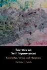 Socrates on Self-Improvement - NICHOLAS D. (LEWIS AND CLARK COLLEGE,  Portland) Smith - 9781316515532