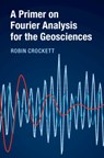 A Primer on Fourier Analysis for the Geosciences - Robin (University of Northampton) Crockett - 9781316600245