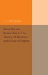 Some Recent Researches in the Theory of Statistics and Actuarial Science - J. F. Steffensen - 9781316601914