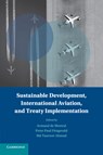 Sustainable Development, International Aviation, and Treaty Implementation - ARMAND L.C. (MCGILL UNIVERSITY,  Montreal) de Mestral ; P. Paul (McGill University, Montreal) Fitzgerald ; Md. Tanveer (McGill University, Montreal) Ahmad - 9781316606773