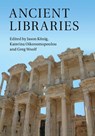 Ancient Libraries - Jason (University of St Andrews Konig ; Katerina (Humboldt-Universitat zu Berlin) Oikonomopoulou ; Greg (University of St Andrews Woolf - 9781316628843