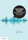 Australian English Pronunciation and Transcription - FELICITY (MACQUARIE UNIVERSITY,  Sydney) Cox ; Janet (University of Melbourne) Fletcher - 9781316639269