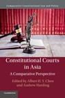 Constitutional Courts in Asia - Albert H. Y. (The University of Hong Kong) Chen ; Andrew (National University of Singapore) Harding - 9781316646663