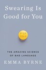 Swearing Is Good for You - The Amazing Science of Bad Language - Emma Byrne - 9781324000280
