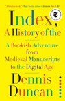 Index, A History of the - A Bookish Adventure from Medieval Manuscripts to the Digital Age - Dennis Duncan - 9781324002543