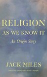 Religion as We Know It - Jack (University of California at Irvine) Miles - 9781324002789
