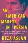 An American Martyr in Persia - Reza Aslan - 9781324004479