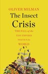 The Insect Crisis - The Fall of the Tiny Empires That Run the World - Oliver Milman - 9781324006596