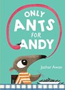 Only Ants for Andy - Jashar Awan - 9781324016595