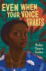 Even When Your Voice Shakes - Ruby Yayra Goka - 9781324017110