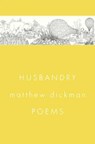 HUSBANDRY 8211 POEMS - Matthew Dickman - 9781324021384