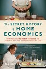 THE SECRET HISTORY OF HOME ECONOMICS - Danielle Dreilinger - 9781324021865