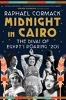 MIDNIGHT IN CAIRO 8211 THE DIVAS OF - Raphael Cormack - 9781324021933