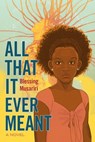 ALL THAT IT EVER MEANT - MUSARIRI,  Blessing - 9781324030959