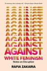 AGAINST WHITE FEMINISM 8211 NOTES ON - Rafia Zakaria - 9781324035992