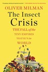THE INSECT CRISIS 8211 THE FALL OF T - Oliver Milman - 9781324050520